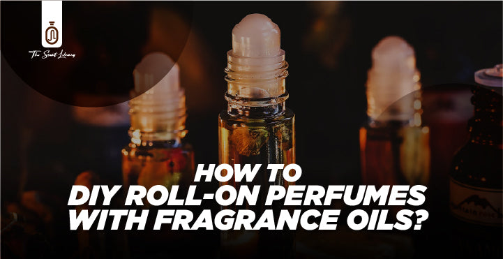 How to Make Roll on Perfume with Fragrance Oils?